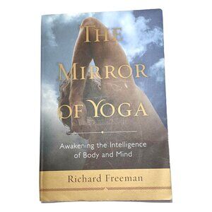 The Mirror of Yoga : Awakening the Intelligence of Body and Mind by R.Freeman